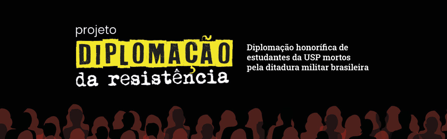 Projeto Diplomação da Resistência - Diplomação honorífica de estudantes da USP mortes pela ditadura militar brasileira