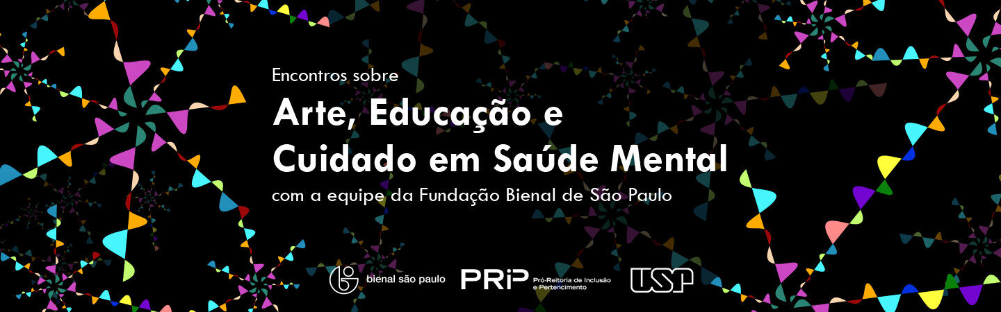 Encontros sobre Arte, Educação e Cuidado em Saúde Mental com a equipe da Fundação Bienal de São Paulo